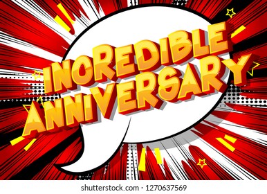 Incredible Anniversary - Vector illustrated comic book style phrase on abstract background.