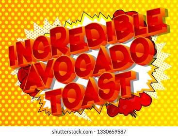 Incredible Avocado Toast - Vector illustrated comic book style phrase on abstract background.