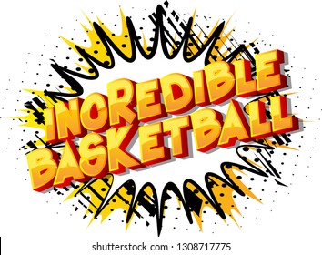 Incredible Basketball - Vector illustrated comic book style phrase on abstract background.