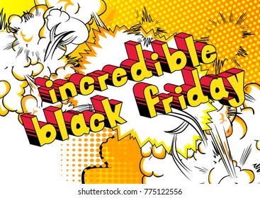 Incredible Black Friday - Comic book style word on abstract background.