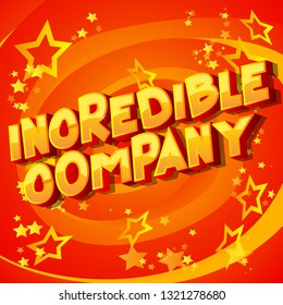 Incredible Company - Vector illustrated comic book style phrase on abstract background.