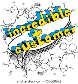 Incredible Customer - Comic book style word on abstract background.