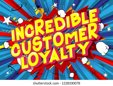 Incredible Customer Loyalty - Vector illustrated comic book style phrase.