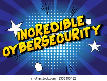 Incredible Cybersecurity - Vector illustrated comic book style phrase on abstract background.