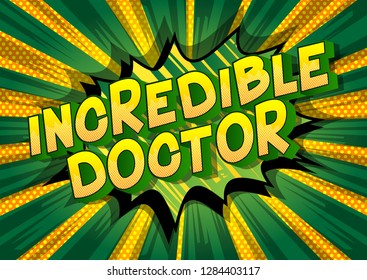 Incredible Doctor - Vector illustrated comic book style phrase on abstract background.