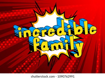 Incredible Family - Comic book style phrase on abstract background.