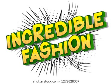 Incredible Fashion - Vector illustrated comic book style phrase on abstract background.