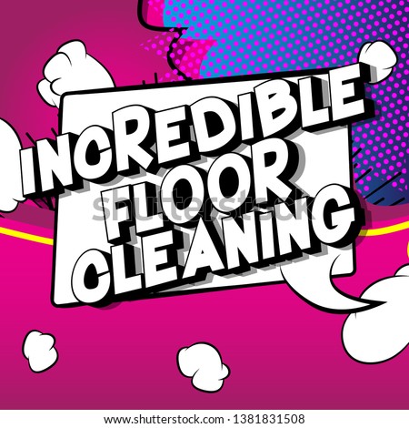 Incredible Floor Cleaning - Vector illustrated comic book style phrase on abstract background.