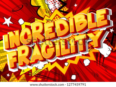Incredible Fragility - Vector illustrated comic book style phrase on abstract background.