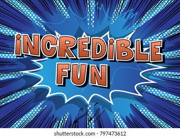 Incredible Fun - Comic book style word on abstract background.