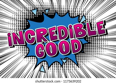 Incredible Good - Vector illustrated comic book style phrase.