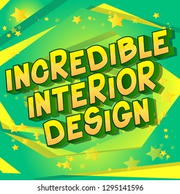 Incredible Interior Design - Vector illustrated comic book style phrase on abstract background.