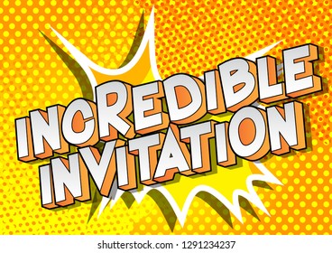 Incredible Invitation - Vector illustrated comic book style phrase on abstract background.