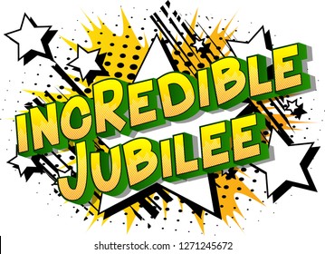 Incredible Jubilee - Vector illustrated comic book style phrase on abstract background.