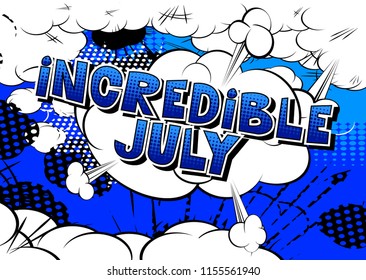 Incredible July - Comic book style word on abstract background.