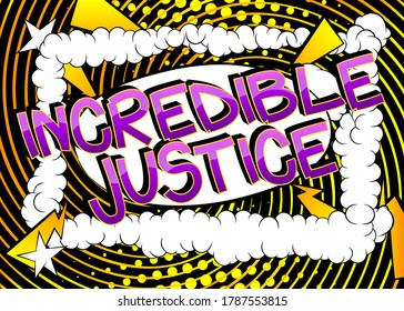 Incredible Justice Comic book style cartoon words on abstract comics background.