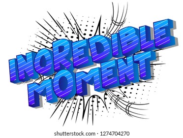 Incredible Moment - Vector illustrated comic book style phrase on abstract background.