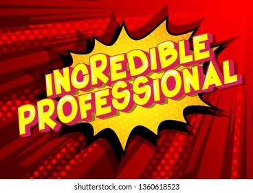Incredible Professional - Vector illustrated comic book style phrase on abstract background.