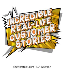 Incredible Real-Life Customer Stories - Vector illustrated comic book style phrase on abstract background.