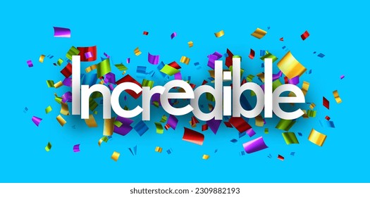 Incredible sign over colorful cut out foil ribbon confetti on blue background. Design element. Vector illustration.