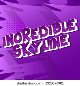 Incredible Skyline - Vector illustrated comic book style phrase on abstract background.