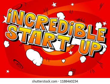 Incredible Start Up - Comic book style phrase on abstract background.