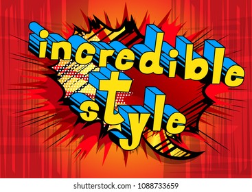 Incredible Style - Comic book style phrase on abstract background.
