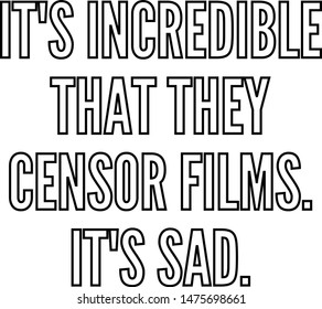 It's incredible that they censor films It's sad