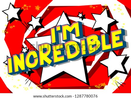 I'm Incredible - Vector illustrated comic book style phrase on abstract background.