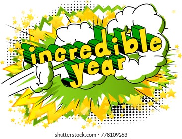 Incredible Year - Comic book style word on abstract background.