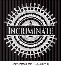 Incriminate silver emblem