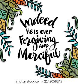 Indeed he is ever forgiving and merciful. Islamic quotes.