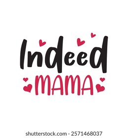 Indeed Mama Typography T-Shirt Design Vector, Valentine gift, Valetines Day Typography Shirt, Valentine’s Day Digital Design, Happy valentines day
