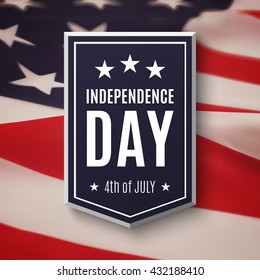 Independence day background, 4th of July. Banner on top of American flag. Vector illustration.