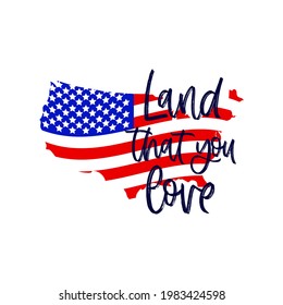 Independence day motivational quote Land that you love with shape of USA, amerivan flag. Typographic poster, t shirt print, banner. Vector illustration. 4th of july concept