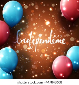 Independence Day. Template greeting card bright design with balloons and hand calligraphy
