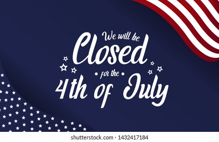 Independence Day, We Will Be Closed For The 4th Of July Card Or Background. Vector Illustration.