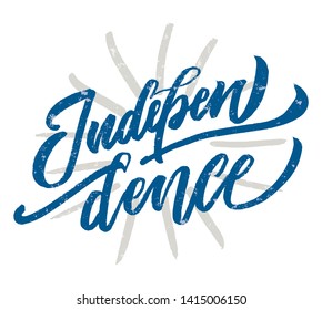 Independence hand drawn vector lettering design. Designed for advertising, announcement, invitation, party, menu, bar, restaurant. Phrase for greeting card or poster.