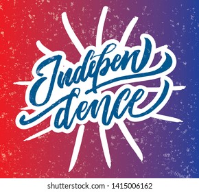 Independence hand drawn vector lettering design. Designed for advertising, announcement, invitation, party, menu, bar, restaurant. Phrase for greeting card or poster.