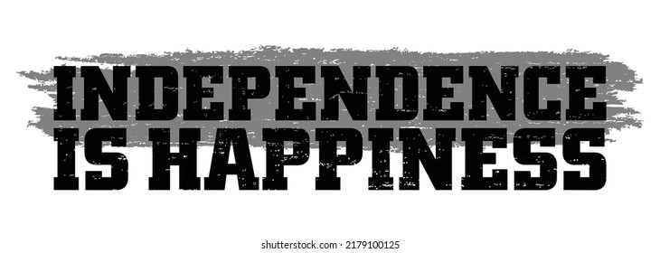 Independence is happiness. Motivational quote.