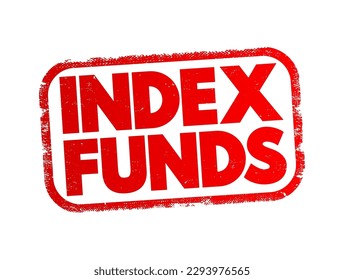 Index Funds - exchange-traded funds designed to follow certain preset rules, text concept stamp