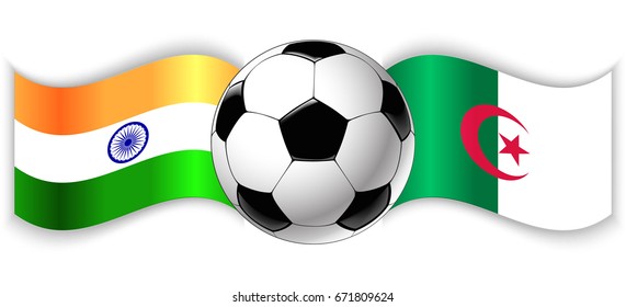 Indian and Algerian wavy flags with football ball. India combined with Algeria isolated on white. Football match or international sport competition concept.