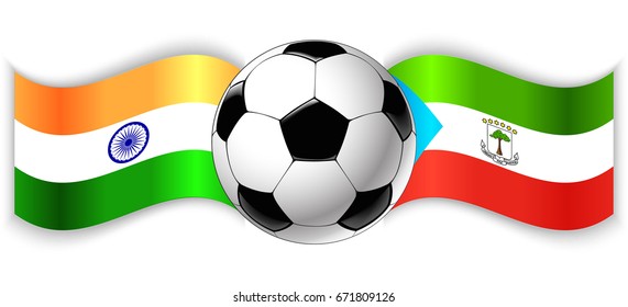 Indian and Equatorial Guinean wavy flags with football ball. India combined with Equatorial Guinea isolated on white. Football match or international sport competition concept.