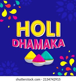 Indian festival of colours, Happy Holi concept, Stylish text Holi Dhamaka (Holi Blast) with dry colours(gulal) pots against blue colour background. 