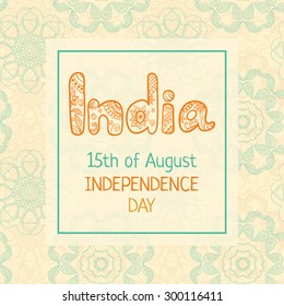 Indian Independence Day, 15 august, Elegant greeting card with hand drawing word India in ethnic mehndi style. Vintage background, vector illustration