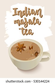 Indian Masala Tea. Warming beverage with spices. Decorative vector illustration and handwritten brush lettering for your design. Cup spiced tea on light background.