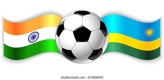 Indian and Rwandan wavy flags with football ball. India combined with Rwanda isolated on white. Football match or international sport competition concept.