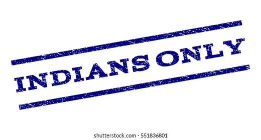 Indians Only watermark stamp. Text tag between parallel lines with grunge design style. Rubber seal stamp with unclean texture. Vector navy blue color ink imprint on a white background.