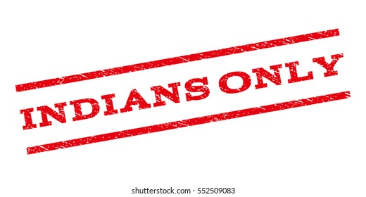 Indians Only watermark stamp. Text tag between parallel lines with grunge design style. Rubber seal stamp with dust texture. Vector red color ink imprint on a white background.