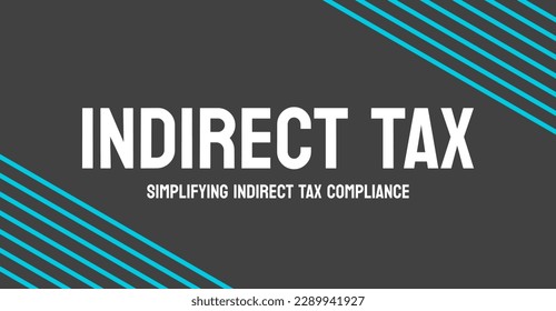 Indirect Tax - Tax on consumption rather than income